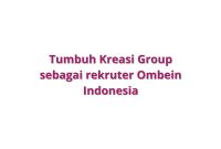 Tumbuh Kreasi Group sebagai rekruter Ombein Indonesia